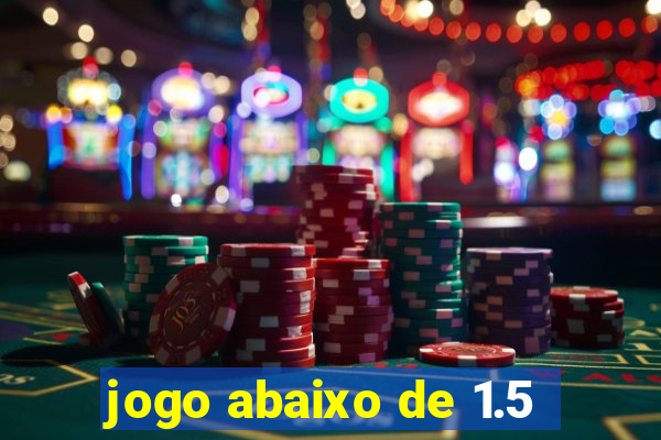 jogo abaixo de 1.5